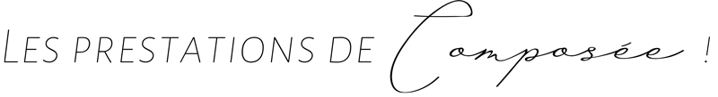 les prestations de Composee